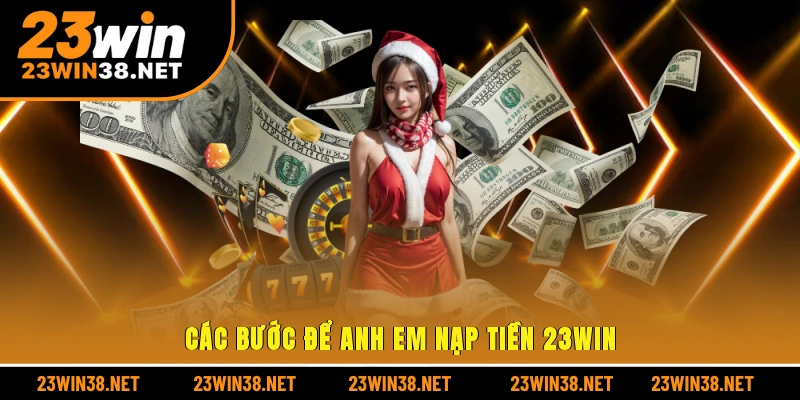 Các bước để anh em nạp tiền 23win