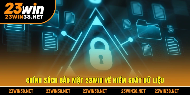 Chính sách bảo mật 23win về kiểm soát dữ liệu