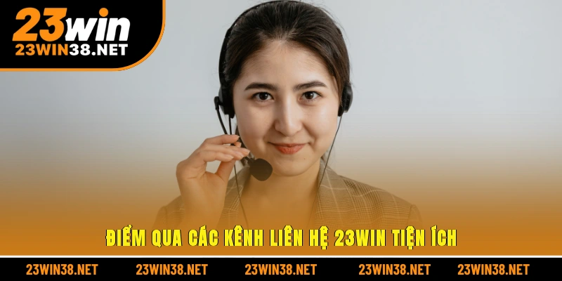 Điểm qua các kênh liên hệ 23win tiện ích