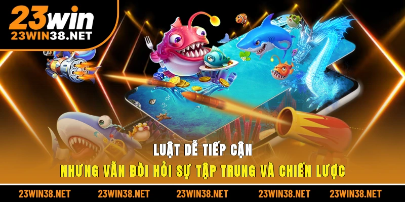 Luật dễ tiếp cận nhưng vẫn đòi hỏi sự tập trung và chiến lược