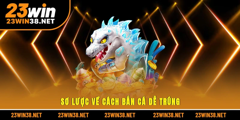 Sơ lược về cách bắn cá dễ trúng