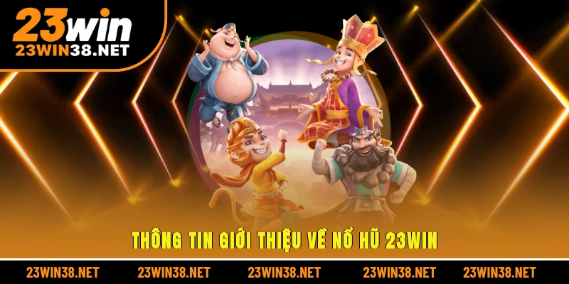 Thông tin giới thiệu về nổ hũ 23win
