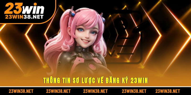 Thông tin sơ lược về đăng ký 23win